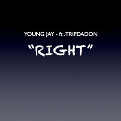 YOUNG JAY - "right"- ft. TRIPDADON