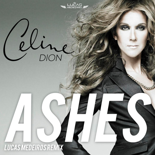 Stream Celine Dion - Ashes (Lucas Medeiros Remix) by DJ Lucas Medeiros |  Listen online for free on SoundCloud