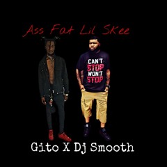 DJ Smooth ft gito  -ASS Fat lil SKEE  X Tre oh Fie on the beat