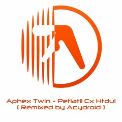 Aphex Twin - Petiatil Cx Htdui (Acydroid Remix)