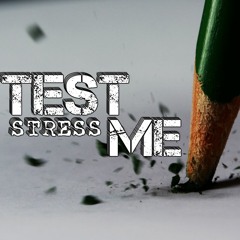 TEST ME (STRESS ME)