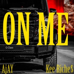 AjAY & Kee Riche$ - On Me (Prod. B.Down)