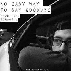 No Easy Way to Say Goodbye (Prod. By Torgot A)