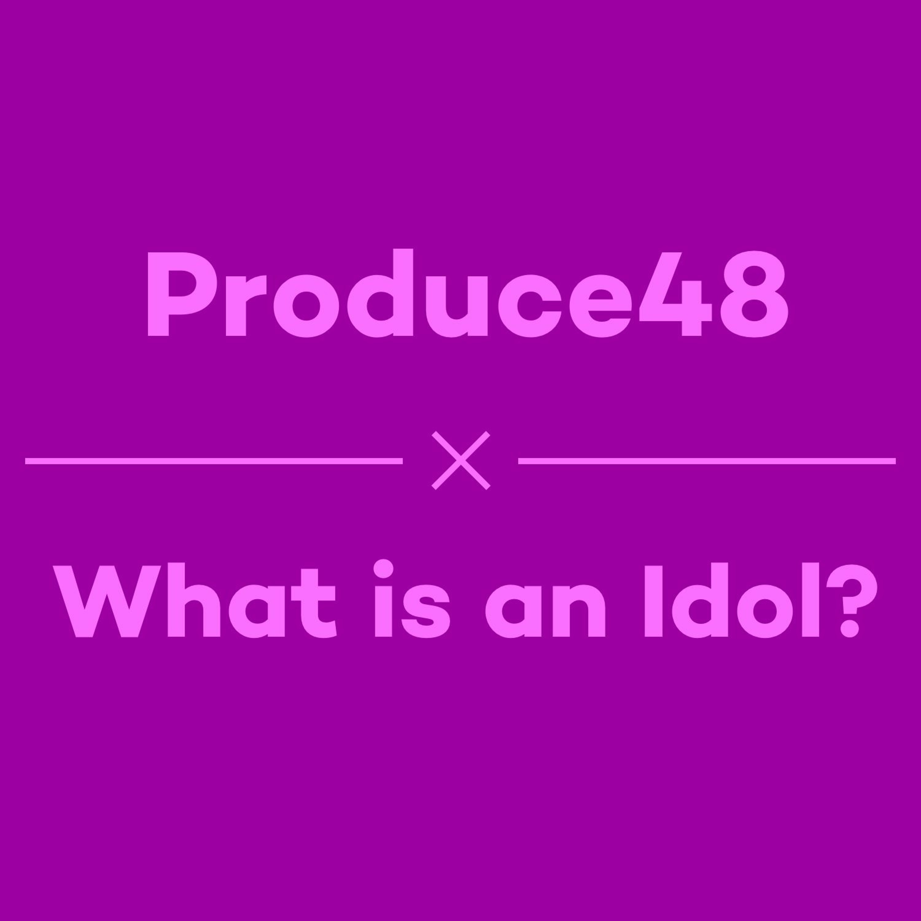 Episode 31 - Produce48 & What Is An Idol?