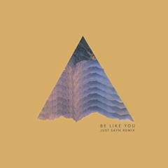 Be Like You (Just Sayn Remix)