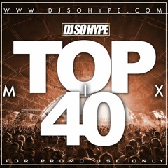 TOP 40 MIX BY DJ SO HYPE