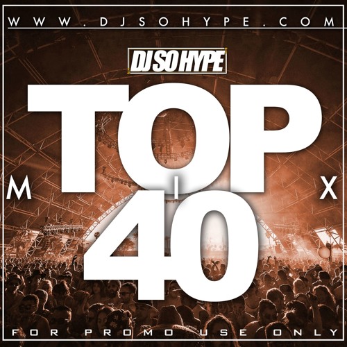 Stream TOP 40 MIX BY DJ SO HYPE by DJSoHype Listen online for free on SoundCloud