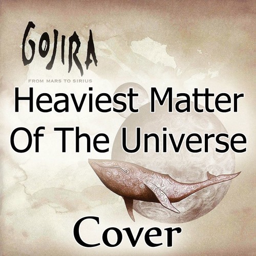 Stream Gojira - The Heaviest Matter Of The Universe (Cover) by Belac's  Music and Covers | Listen online for free on SoundCloud