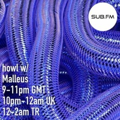 howl w/ Malleus - live on Sub FM - 21 June 2018