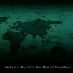 Dirty - Impact - Vs - Royal - Xtc - Tom's - Diner - Ph - Electro - Remix