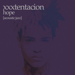 Hope – XXXTentacion [Acoustic Jazz]