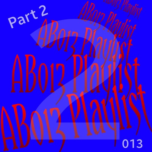 AB Playlist 013 Part 2