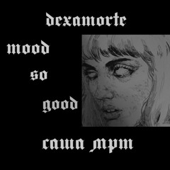 DEXAMORTE X САША МРТ - mood so good (Prod. bynvprvsnx)