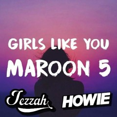 Girls Lik3 Y0U - Maroon 5 Ft. Cardi B (Howie & Jezzah Bootleg)