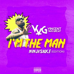 Vincent Van Great - I'm The Man Pt.2 (Ninja Sauce Edition)