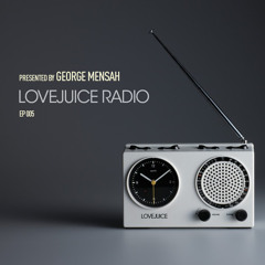 LoveJuice Radio EP 005 presented by George Mensah