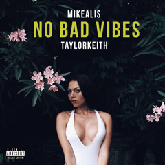MIKEALIS - No Bad Vibes ft. TaylorKeith