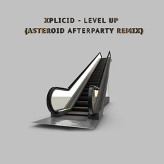 Xplicid - Level Up (Asteroid Afterparty Remix)