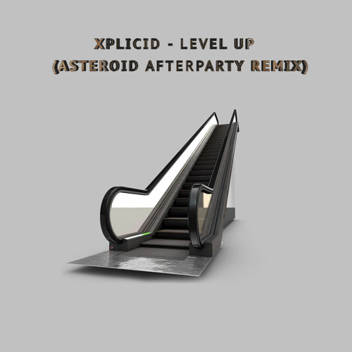 Xplicid - Level Up (Asteroid Afterparty Remix)