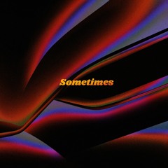 Sometimes (with G Alan P)