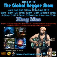 King MAS LIVE Interview w/Cee Bee On The Global Reggae Show (UK) 06.15.2018 Chaaawaaa Radio