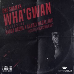 Wha'gwan (Feat. ShabZi Madallion & Badda Badda)