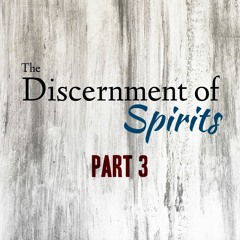 Discernment of Spirits - Part 3