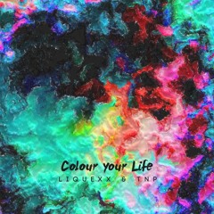 Liquexx & TnP - Colour Your Life //Free Download!!
