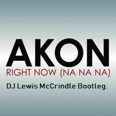 Akon Right Now Na Na Na DJ Lewis McCrindle Bootleg (FREE DOWNLOAD)