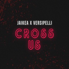 Jaikea X Versipelli - Cross Us