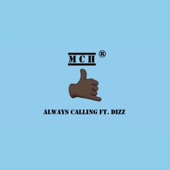 MCH - Always Calling Ft. Dizz