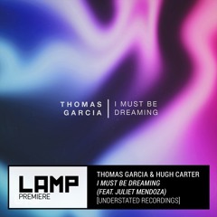 LAMP Premiere: Thomas Garcia, Hugh Carter - I Must Be Dreaming ft. Juliet Mendoza