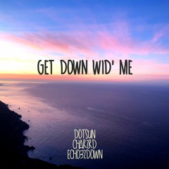 DOTSUN x Charzrd x Echo3zDown - Get Down Wid' Me