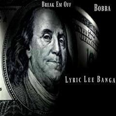 Lyric Lee Banga - Break Em Off Ft. Bobba