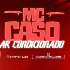 MC CASO - AR CONDICIONADO (( AUDIO OFICIAL ))