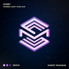 Ivory - Words Can't Explain (Original Mix)[Sweet Musique]