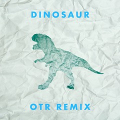 Dinosaur (OTR Remix)