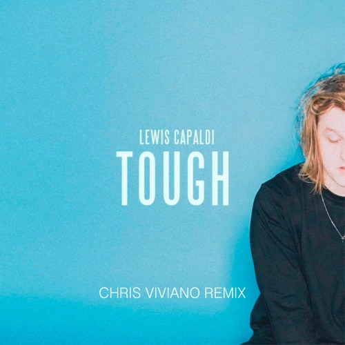 Lewis Capaldi - Tough (Chris Viviano Remix)