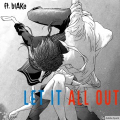 Let It All Out ft. blAKe Prod. Lasik Beats