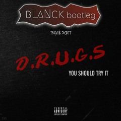 Travis Scott - Drugs You Should Try It (blaNck Bootleg){FREE DOWNLOAD}