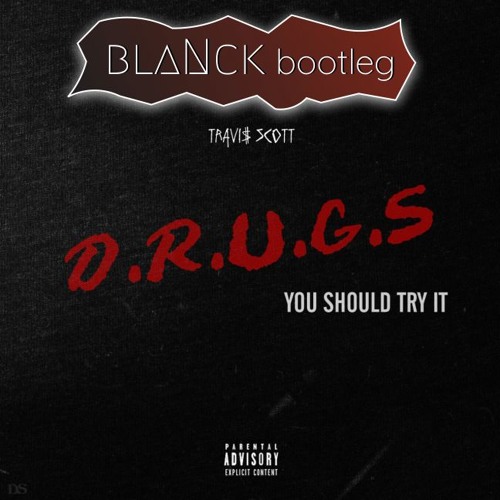Travis Scott - Drugs You Should Try It (blaNck Bootleg){FREE DOWNLOAD}