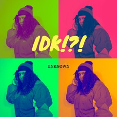 IDK!?! // UNKNØWN