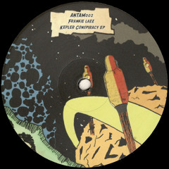 Frankie Lazz - Kepler Conspiracy EP (Incl. Lapucci Remix) (ANTAM002)