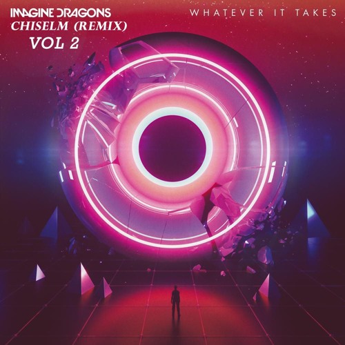 Imagine Dragons - Whatever It Takes (Chiselm Remix) VOL 2