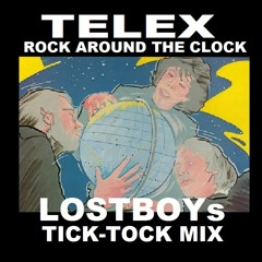 TELEX: Rock Around The Clock - LOSTBOYs Tick-Tock MIX
