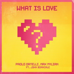 Paolo Ortelli, Max Mylian Ft. John Biancale - What Is Love