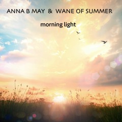 Anna B May & Wane Of Summer - Morning Light