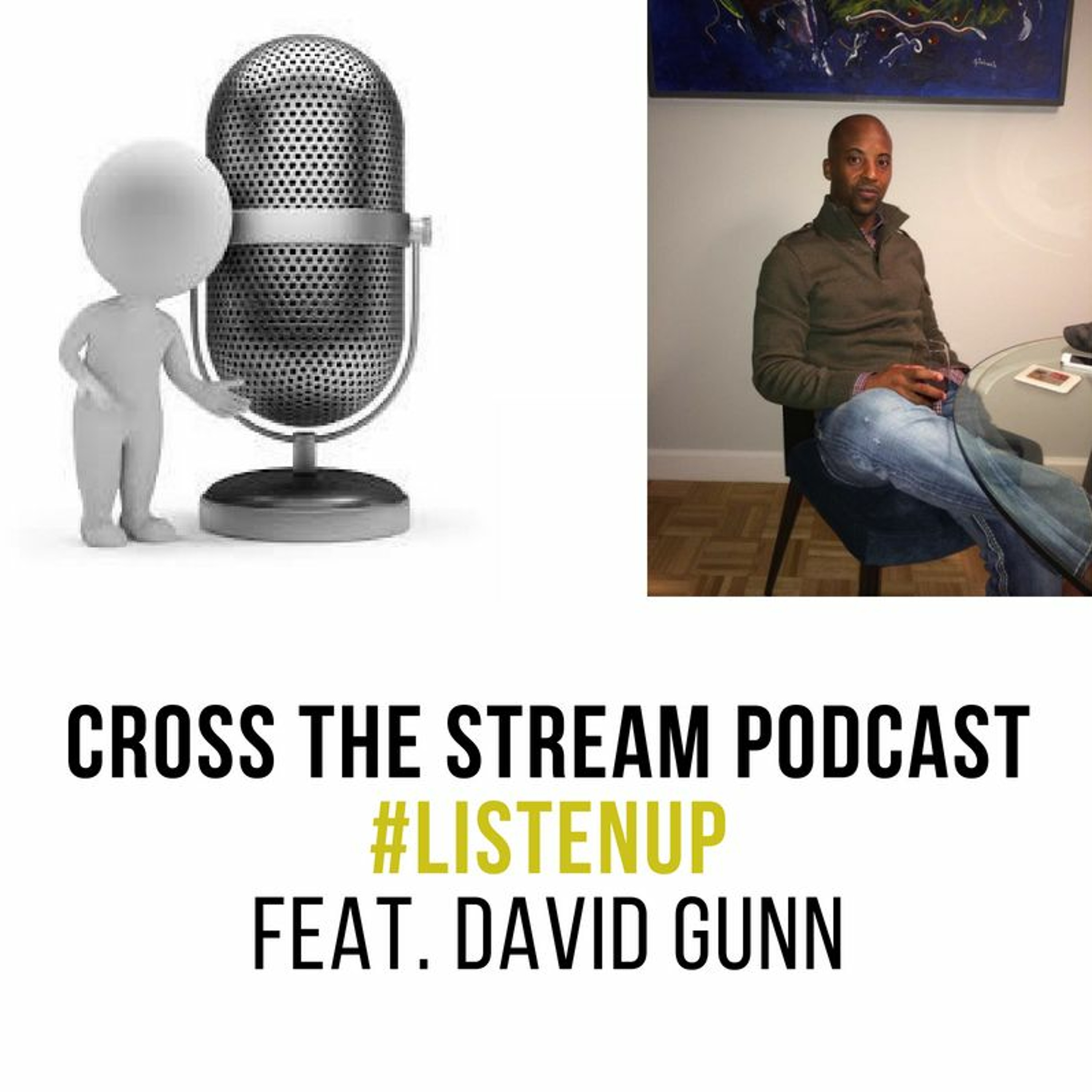 CrossTheStreamsPodcast-#ListenUp with David Gunn episode artwork