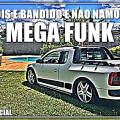 MEGA FUNK NOIS E BANDIDO MAIS NAO NAMORA 2018