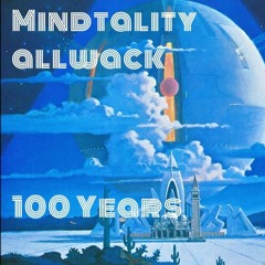 allwack X Mindtality - One Hundred Years